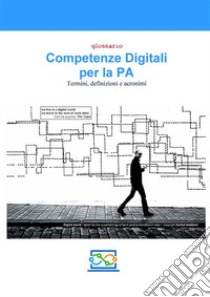 Competenze Digitali per la PA - Termini, definizioni e acronimi. E-book. Formato PDF ebook di Sergio Ruffini