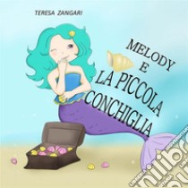 Melody e la piccola conchiglia. E-book. Formato EPUB ebook di Teresa Zangari