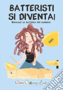 Batteristi si diventa -  Kids. E-book. Formato PDF ebook di Chiara Sale