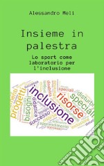 Insieme in palestra. Lo sport come laboratorio per l'inclusione. E-book. Formato EPUB ebook