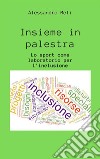 Insieme in palestra. Lo sport come laboratorio per l'inclusione. E-book. Formato EPUB ebook