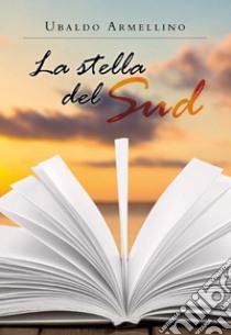 La stella del Sud. E-book. Formato EPUB ebook di Ubaldo Armellino