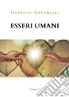 Esseri umani. E-book. Formato PDF ebook di Gaetano Antonioli