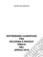 Differenze climatiche fra Bologna e Reggio Emilia nel aprile 2019. E-book. Formato EPUB ebook