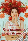 Una settimana a casa di Aurora. E-book. Formato EPUB ebook