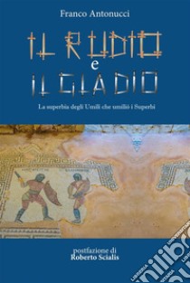 Il Rudio e il Gladio. E-book. Formato PDF ebook di Franco Antonucci