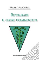 Restaurare il cuore frammentato. E-book. Formato EPUB