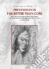 Prevention is far better than cure. Revisiting the past to strengthen the present: the lesson of Bernardino Ramazzini (1633-1714) in public health. E-book. Formato EPUB ebook
