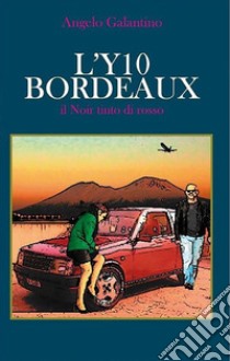 L'Y10 bordeaux. E-book. Formato EPUB ebook di Angelo Galantino