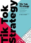 TikTok Strategy. Manuale completo per far crescere il tuo profilo e capire il funzionamento della piattaforma. E-book. Formato EPUB ebook di Federico Rognoni