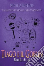 Tiago e il Goblin. Ricorda Chi Sei. E-book. Formato PDF