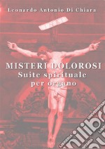 Misteri dolorosi 'Suite spirituale per organo. E-book. Formato EPUB