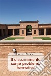 Il discernimento come problema formativo. E-book. Formato EPUB ebook