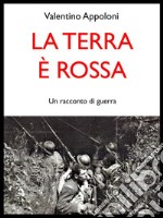 La terra è rossa. Un racconto di guerra. E-book. Formato EPUB ebook