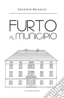 Furto al Municipio. E-book. Formato EPUB ebook di Salvatore Bernocco