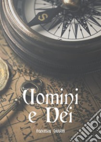 Uomini e Dei. E-book. Formato EPUB ebook di Francesca Giustini