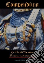 Compendium "La Via del Cavaliere" Breviario e regole di vita etica. E-book. Formato EPUB