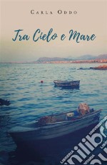 Tra Cielo e Mare. E-book. Formato EPUB ebook