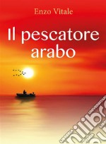 Il pescatore arabo. E-book. Formato EPUB ebook