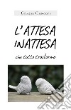 L'ATTESA INATTESA che tutto trasforma. E-book. Formato EPUB ebook di Grazia Carolfi