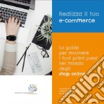 Realizza il tuo e-commerce - La guida per muovere i tuoi primi passi nel mondo degli shop online. E-book. Formato EPUB ebook