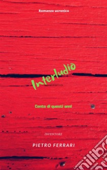 Interludio Cento di questi anni. E-book. Formato EPUB ebook di Pietro Ferrari