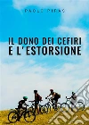 Il dono dei cefiri e l'estorsione. E-book. Formato EPUB ebook di Paolo Piras