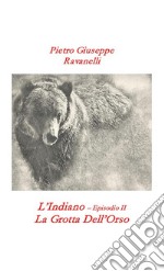 L'Indiano - Episodio II - La Grotta dell'Orso. E-book. Formato EPUB ebook