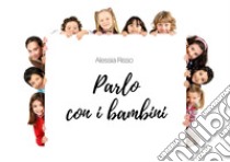 Parlo ai bambini. E-book. Formato EPUB ebook di Alessia Risso