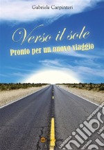 Verso il sole - Pronto per un nuovo viaggio. E-book. Formato EPUB