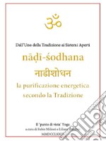 na?i-sodhana ???????? la purificazione energetica secondo la Tradizione. E-book. Formato EPUB ebook