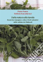 Dalla natura alla tavola. Buoni da mangiare: erbe e frutti selvatici delle vallate dei Nebrodi. E-book. Formato PDF ebook