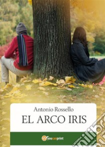 El Arco Iris. E-book. Formato EPUB ebook di Antonio Rossello