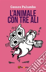 L'animale con tre ali. E-book. Formato EPUB ebook