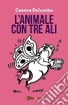 L'animale con tre ali. E-book. Formato EPUB ebook di Cesare Palumbo