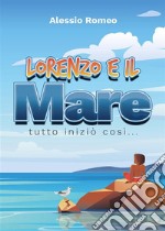 Lorenzo e il mareTutto iniziò così.... E-book. Formato EPUB