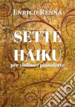 SETTE HAIKU  per violino e pianoforte. E-book. Formato EPUB ebook