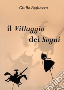 Il villaggio dei sogni. E-book. Formato EPUB ebook di Giulio Fogliazza