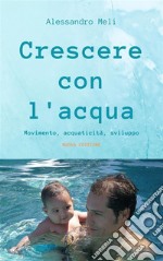 Crescere con l'acqua. Movimento, acquaticità, sviluppo. Nuova edizione. E-book. Formato EPUB ebook