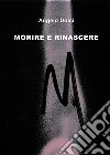 Morire e rinascere. E-book. Formato EPUB ebook