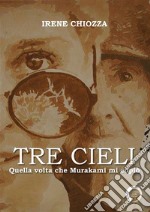 Tre cieli. Quella volta che Murakami mi copiò. E-book. Formato EPUB