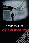 C'è chi dice no. E-book. Formato EPUB ebook di Andrea Martina