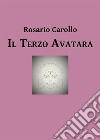 Il terzo avatara. E-book. Formato PDF ebook di Rosario Carollo