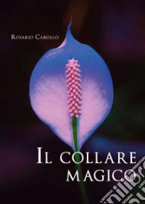 Il collare magico. E-book. Formato PDF ebook di Rosario Carollo