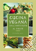 Cucina vegana dall'antipasto al dolce. E-book. Formato PDF ebook