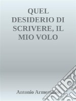 Quel desiderio di scrivere, il mio volo dell'anima. E-book. Formato EPUB