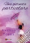 Una giornata particolare. E-book. Formato EPUB ebook di Angelo Torre