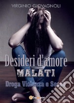 Desideri d&apos;amore malati. Droga Violenza e Sesso. E-book. Formato EPUB ebook