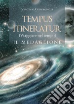 TEMPUS ITINERATUR (Viaggiare nel tempo) - IL MEDAGLIONE. E-book. Formato EPUB ebook