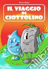 Il viaggio di Ciottolino. E-book. Formato EPUB ebook di Monica Puppo